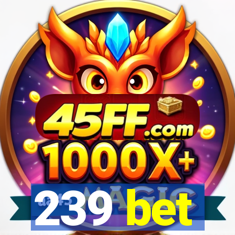 239 bet